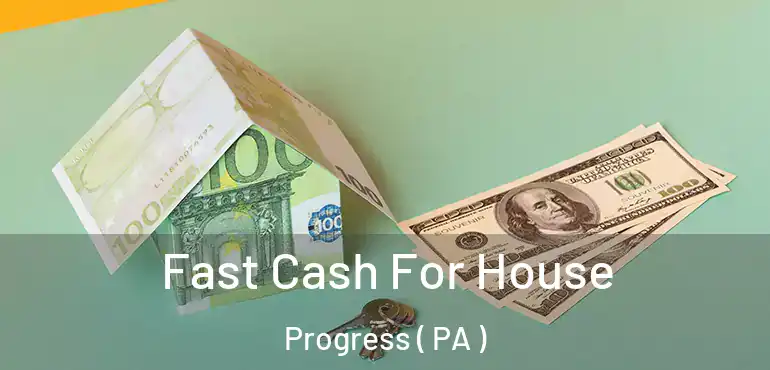  Fast Cash For House Progress ( PA )