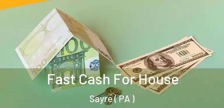  Fast Cash For House Sayre ( PA )