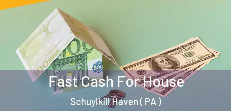  Fast Cash For House Schuylkill Haven ( PA )