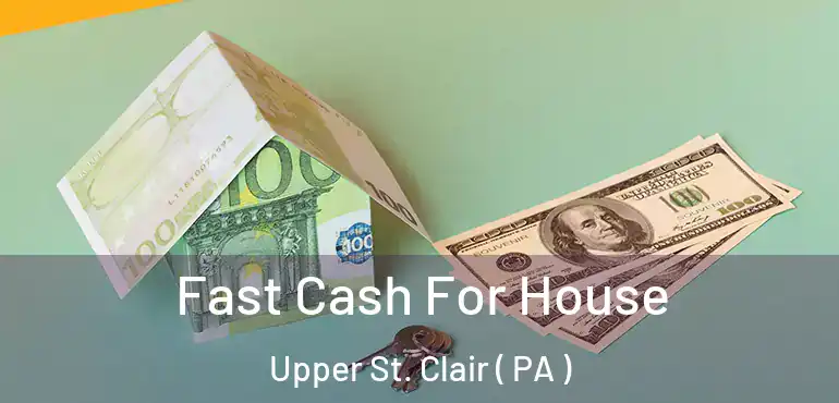  Fast Cash For House Upper St. Clair ( PA )
