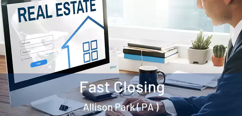  Fast Closing Allison Park ( PA )