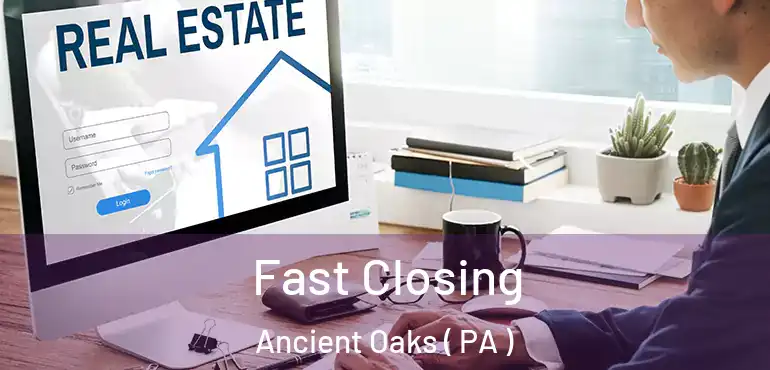  Fast Closing Ancient Oaks ( PA )