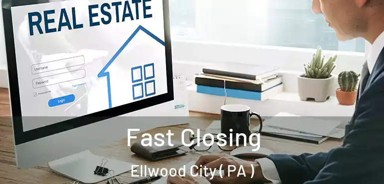  Fast Closing Ellwood City ( PA )