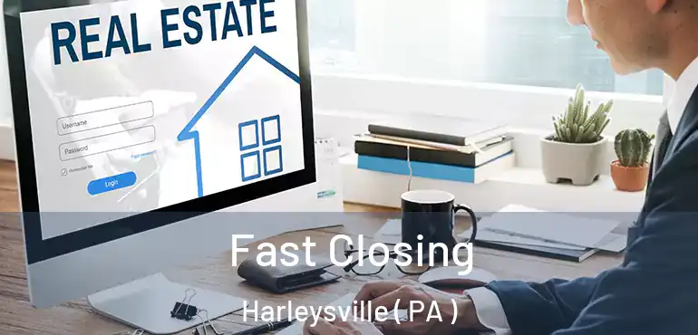  Fast Closing Harleysville ( PA )