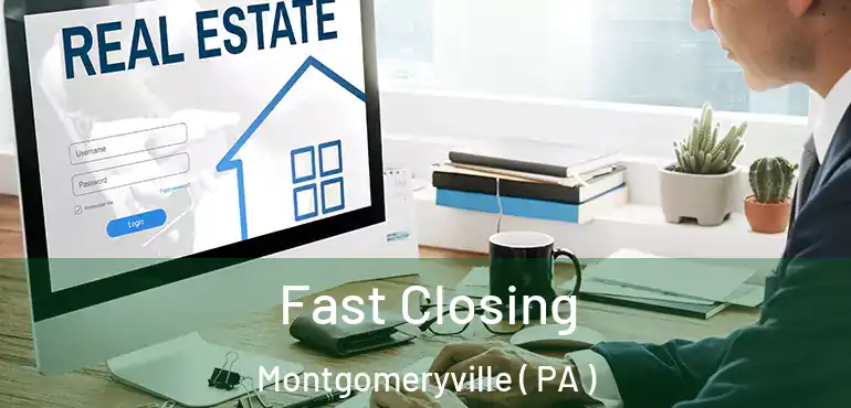  Fast Closing Montgomeryville ( PA )