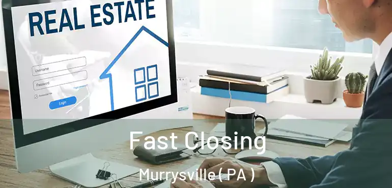  Fast Closing Murrysville ( PA )