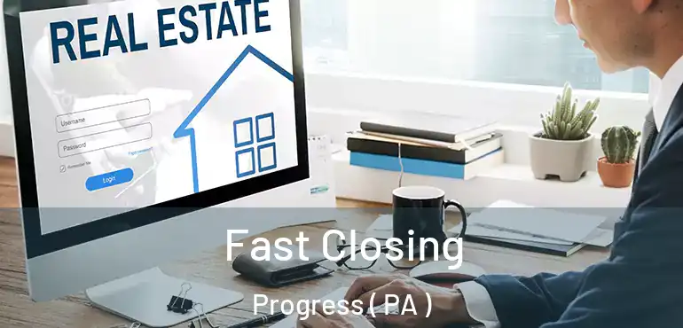  Fast Closing Progress ( PA )