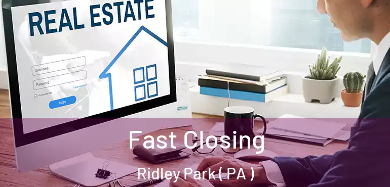  Fast Closing Ridley Park ( PA )
