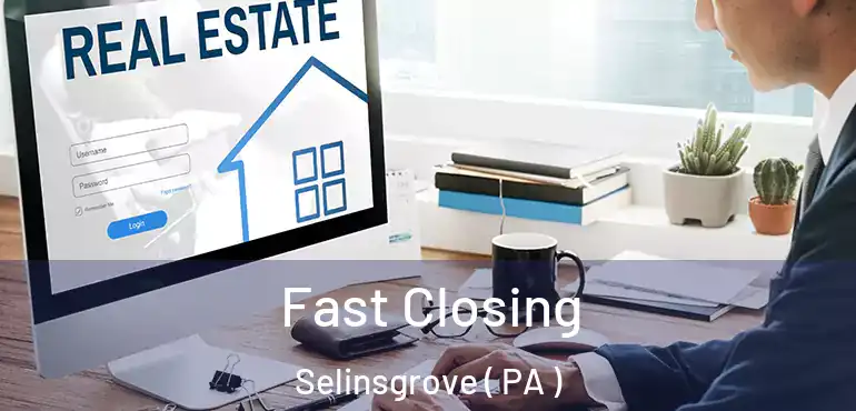  Fast Closing Selinsgrove ( PA )