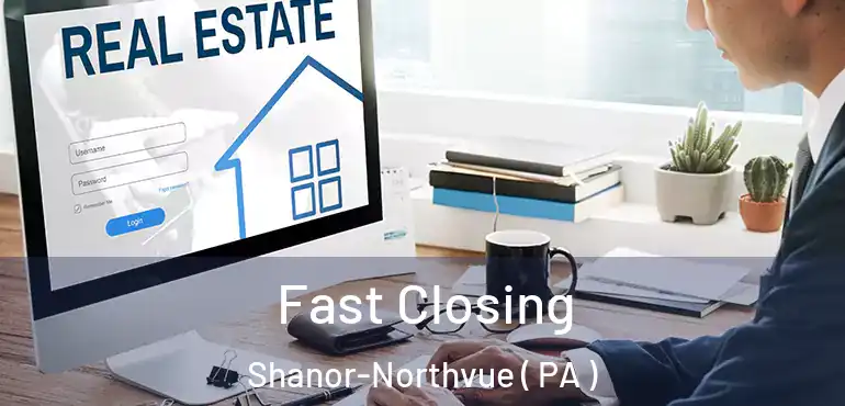  Fast Closing Shanor-Northvue ( PA )