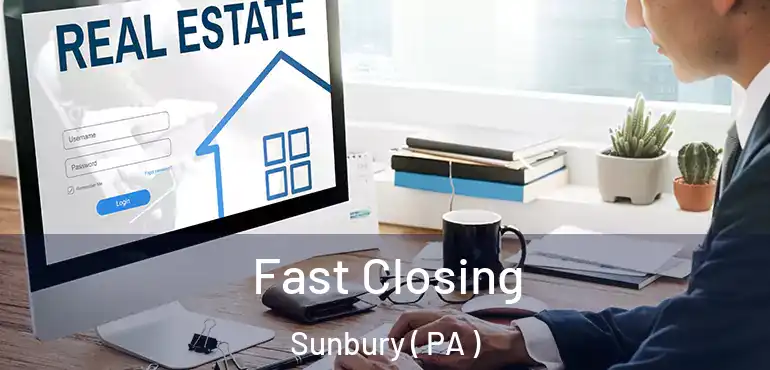  Fast Closing Sunbury ( PA )