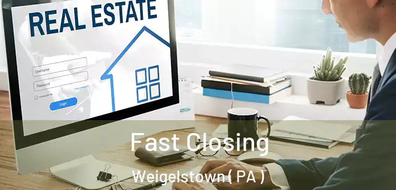  Fast Closing Weigelstown ( PA )