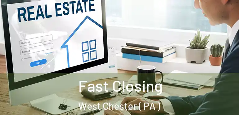  Fast Closing West Chester ( PA )