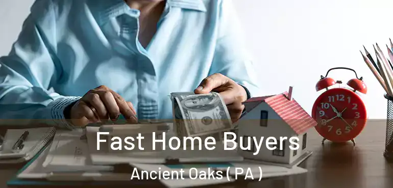  Fast Home Buyers Ancient Oaks ( PA )