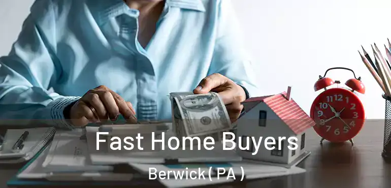  Fast Home Buyers Berwick ( PA )