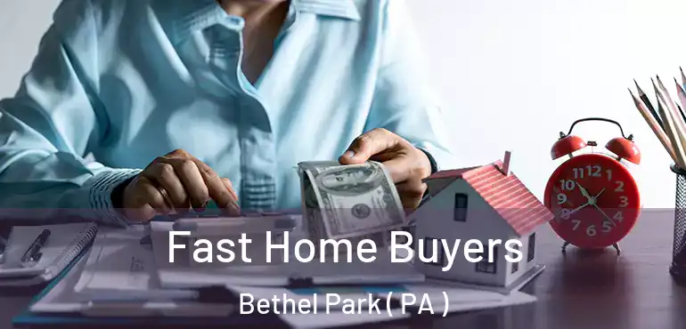  Fast Home Buyers Bethel Park ( PA )