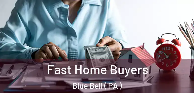  Fast Home Buyers Blue Bell ( PA )