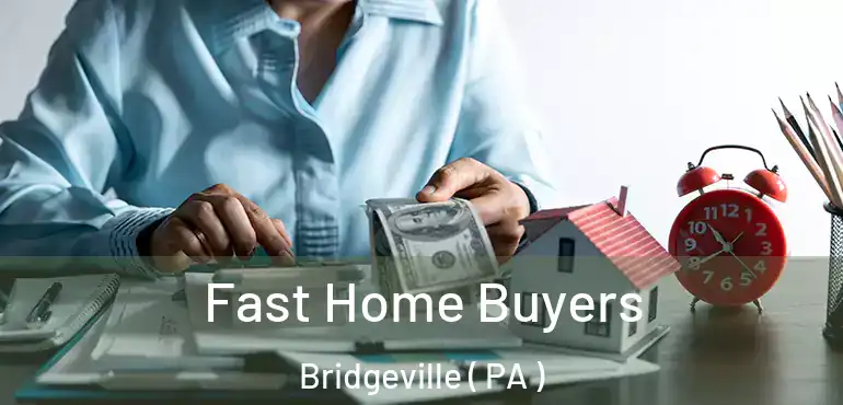  Fast Home Buyers Bridgeville ( PA )