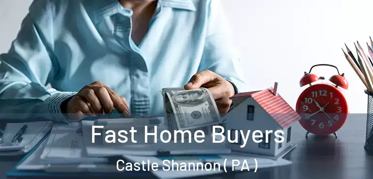  Fast Home Buyers Castle Shannon ( PA )