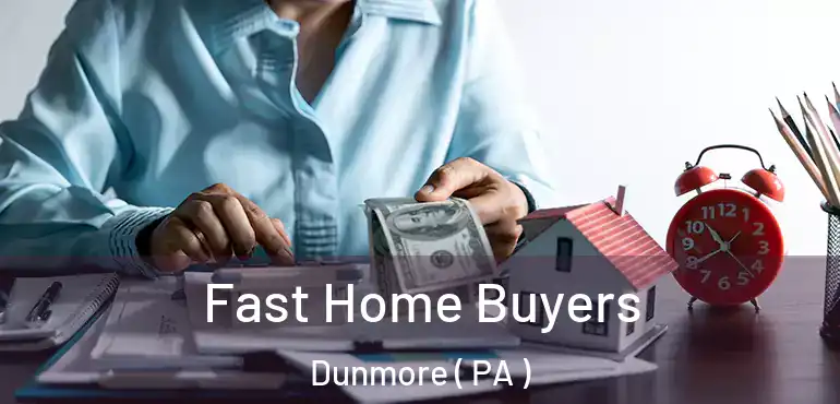  Fast Home Buyers Dunmore ( PA )