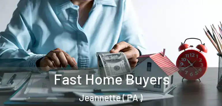  Fast Home Buyers Jeannette ( PA )