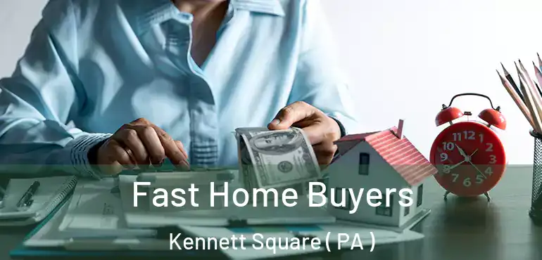  Fast Home Buyers Kennett Square ( PA )