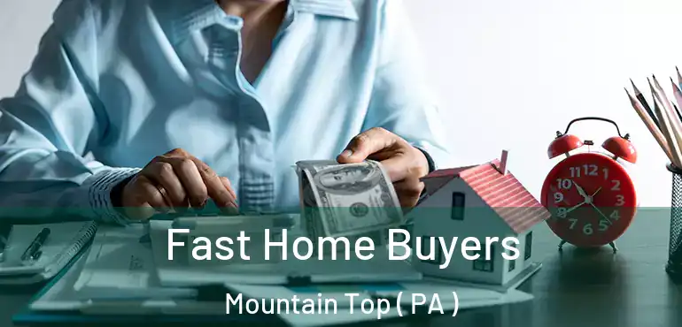  Fast Home Buyers Mountain Top ( PA )