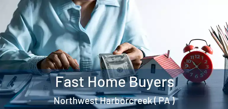  Fast Home Buyers Northwest Harborcreek ( PA )