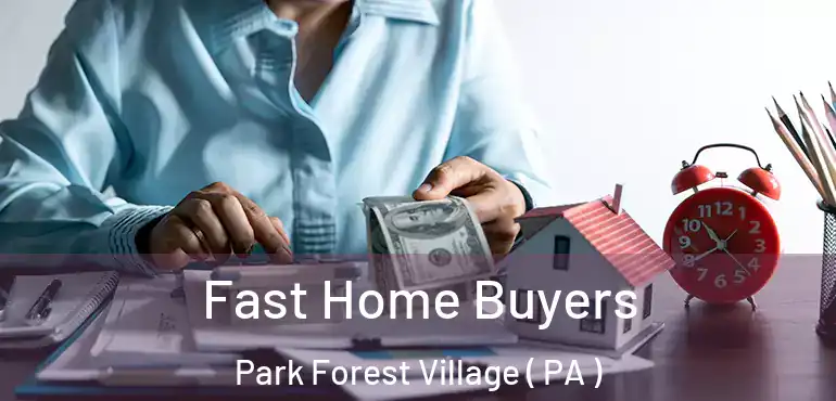  Fast Home Buyers Park Forest Village ( PA )