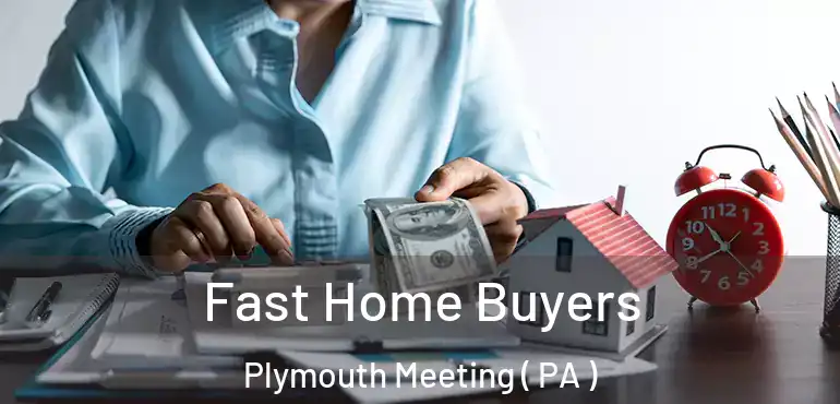  Fast Home Buyers Plymouth Meeting ( PA )
