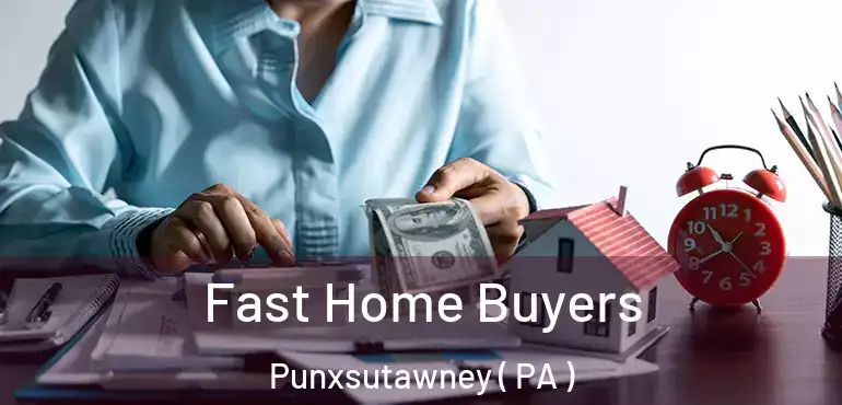  Fast Home Buyers Punxsutawney ( PA )