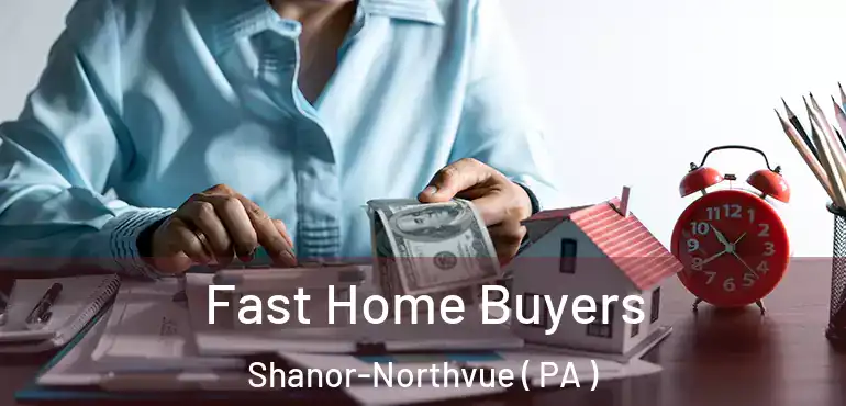  Fast Home Buyers Shanor-Northvue ( PA )