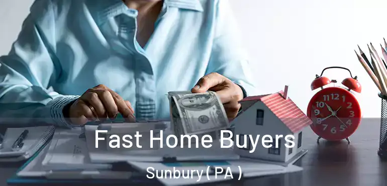  Fast Home Buyers Sunbury ( PA )