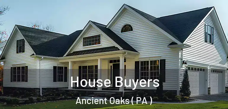  House Buyers Ancient Oaks ( PA )