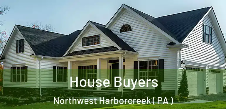  House Buyers Northwest Harborcreek ( PA )