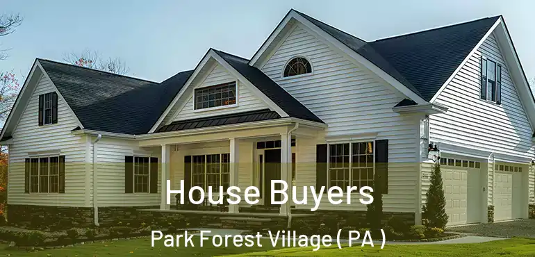  House Buyers Park Forest Village ( PA )