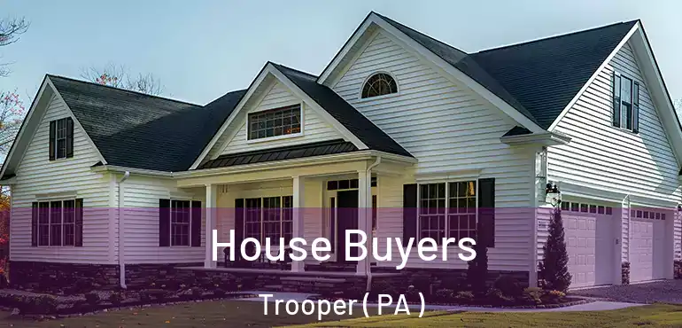  House Buyers Trooper ( PA )