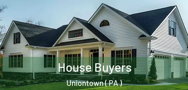  House Buyers Uniontown ( PA )