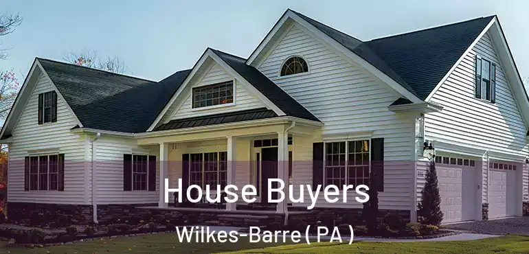  House Buyers Wilkes-Barre ( PA )