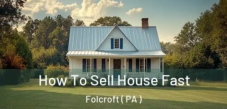  How To Sell House Fast Folcroft ( PA )