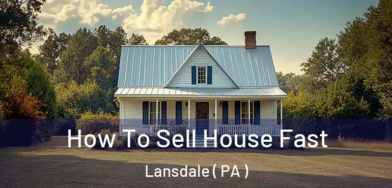  How To Sell House Fast Lansdale ( PA )