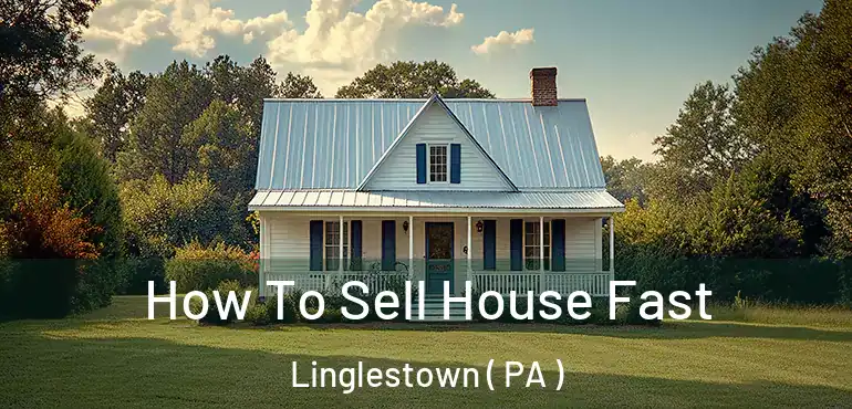  How To Sell House Fast Linglestown ( PA )