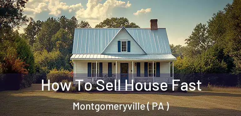  How To Sell House Fast Montgomeryville ( PA )