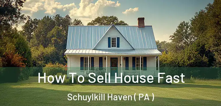  How To Sell House Fast Schuylkill Haven ( PA )