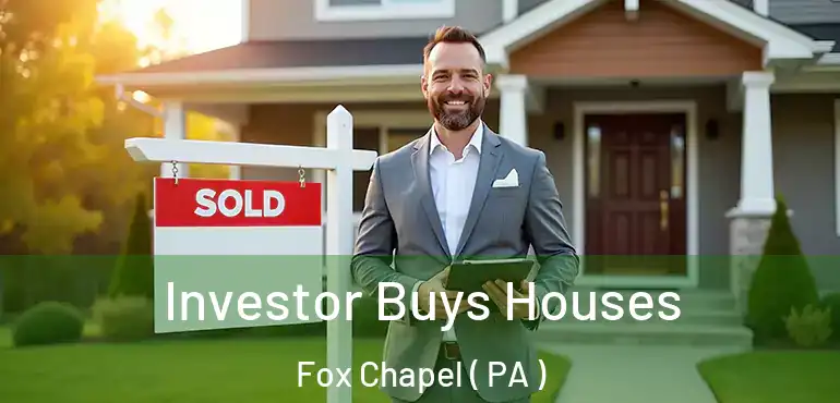  Investor Buys Houses Fox Chapel ( PA )