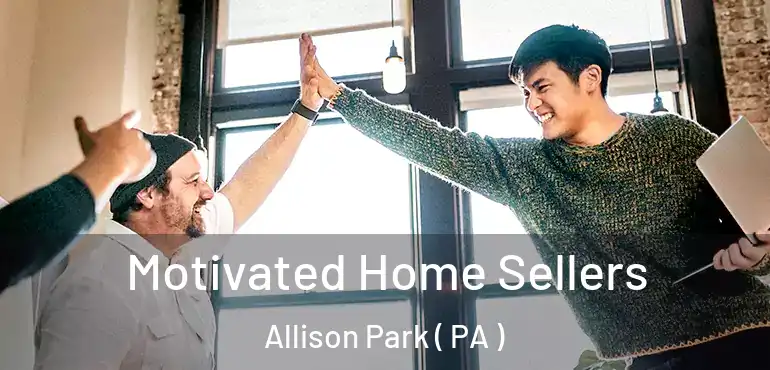  Motivated Home Sellers Allison Park ( PA )