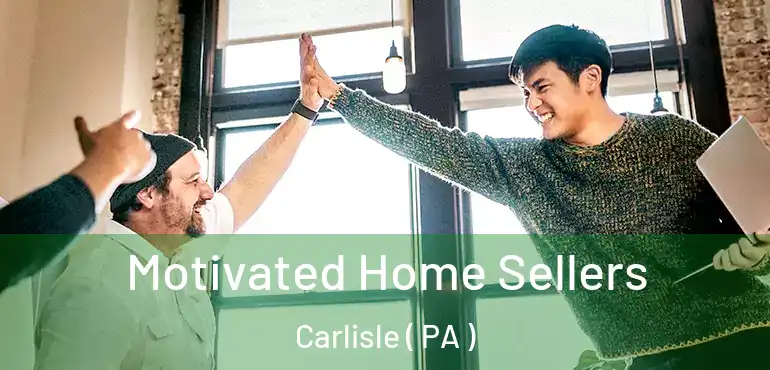  Motivated Home Sellers Carlisle ( PA )