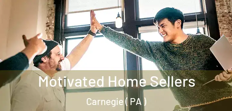  Motivated Home Sellers Carnegie ( PA )