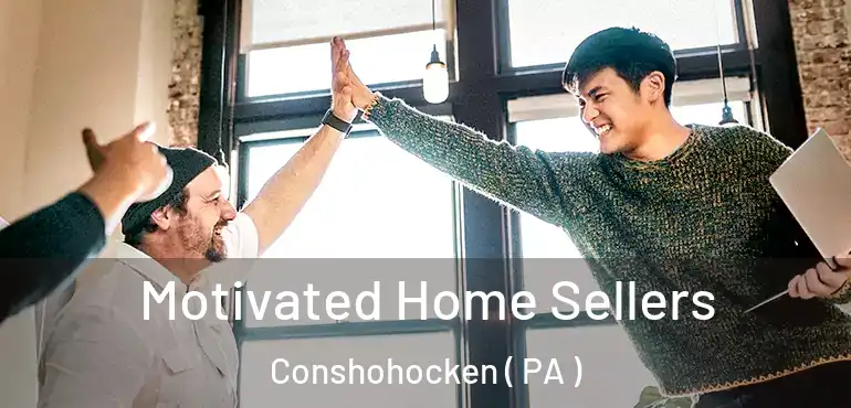  Motivated Home Sellers Conshohocken ( PA )