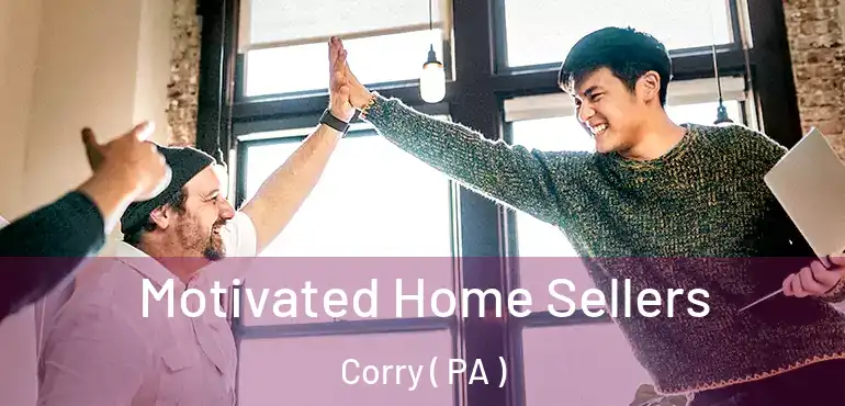  Motivated Home Sellers Corry ( PA )